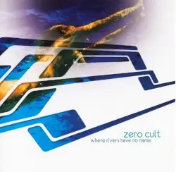 Where Rivers Have No Name by Zero Cult