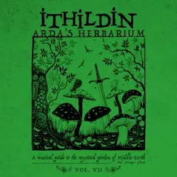 Arda's Herbarium: A Musical Guide to the Mystical Garden of Middle-Earth and Stranger Places - Vol. VII by Ithildin