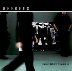 This Is Where I Came In by Bee Gees