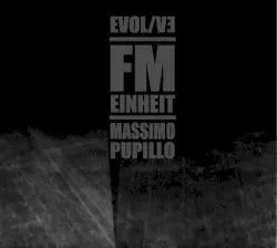 EVOL/VE by FM Einheit Massimo Pupillo