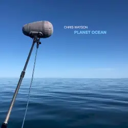 Planet Ocean by Chris Watson