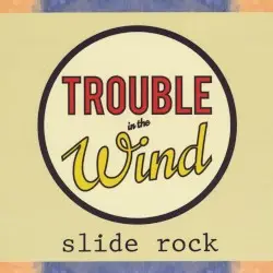 Slide Rock by Trouble in the Wind