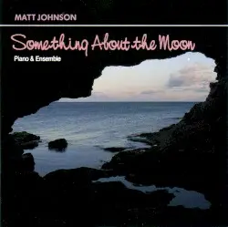 Something About the Moon ~ Piano & Ensemble by Matt Johnson