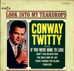 Look Into My Teardrops by Conway Twitty