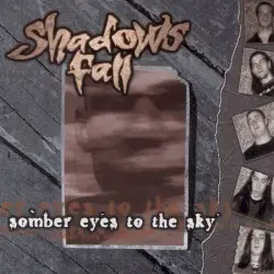 Somber Eyes to the Sky by Shadows Fall