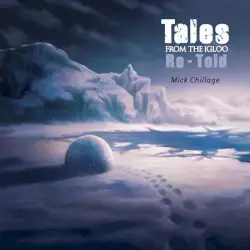 Tales From the Igloo Re-Told by Mick Chillage