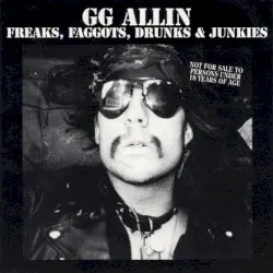 Freaks, Faggots, Drunks & Junkies by GG Allin
