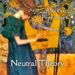 Neutral Theory by Blackout Princesses