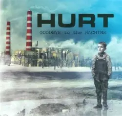 Goodbye to the Machine by Hurt