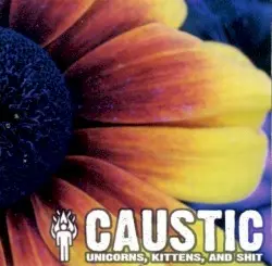 Unicorns, Kittens, and Shit by Caustic