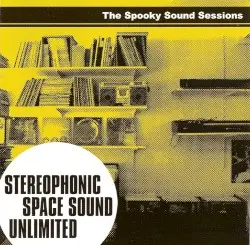 The Spooky Sound Sessions by Stereophonic Space Sound Unlimited
