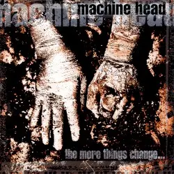 The More Things Change… by Machine Head