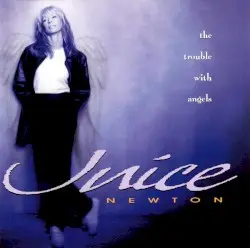 The Trouble With Angels by Juice Newton