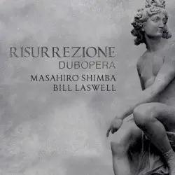 Risurrezione - Dubopera by Masahiro Shimba & Bill Laswell