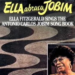 Ella Abraça Jobim: Ella Fitzgerald Sings the Antonio Carlos Jobim Song Book by Ella Fitzgerald