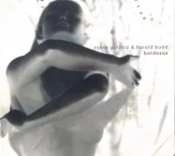 Bordeaux by Robin Guthrie & Harold Budd