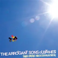 Three Cheers for Disappointment by The Arrogant Sons of Bitches