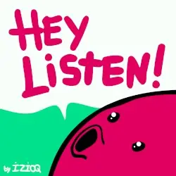 Hey Listen! by izioq