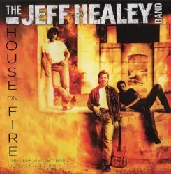 House on Fire: Demos & Rarities by The Jeff Healey Band