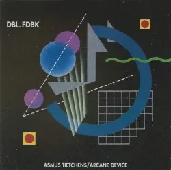 DBL_FDBK by Asmus Tietchens / Arcane Device