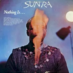 Nothing Is… by Sun Ra