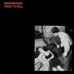 Urge to Kill by Brainbombs
