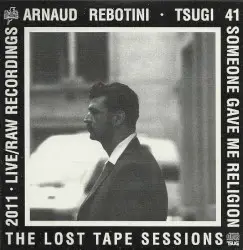 Tsugi Sampler 41 - Someone Gave Me Religion - The Lost Tape Sessions - 2011 - Live/Raw Recordings by Arnaud Rebotini