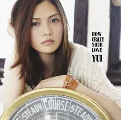 HOW CRAZY YOUR LOVE by YUI