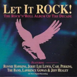 Let It Rock! The Rock’n’Roll Album of the Decade by Ronnie Hawkins, Jerry Lee Lewis, Carl Perkins, The Band, Lawrence Gowan & Jeff Healey