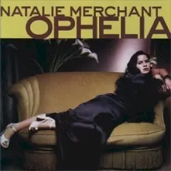 Ophelia by Natalie Merchant
