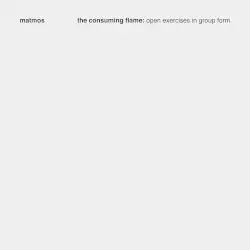 The Consuming Flame: Open Exercises in Group Form by Matmos
