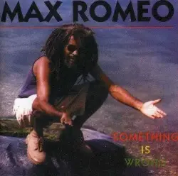 Something Is Wrong by Max Romeo
