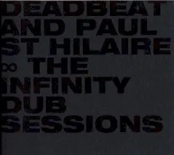 The Infinity Dub Sessions by Deadbeat and Paul St. Hilaire