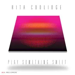 Play Something Sweet by Rita Coolidge