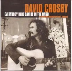 Everybody Here Can Be In The Band by David Crosby