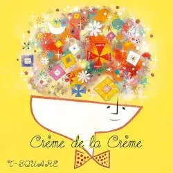 Crème de la Crème by T‐SQUARE