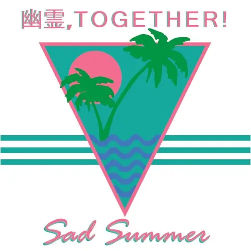 Sad Summer by 幽霊, T O G E T H E R!