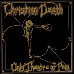 Only Theatre of Pain by Christian Death