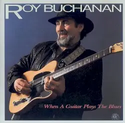 When a Guitar Plays the Blues by Roy Buchanan
