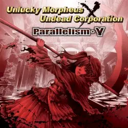 Parallelism・γ by Unlucky Morpheus×UNDEAD CORPORATION