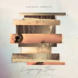 Lingering Day: Anatomy of a Daydream by Darshan Ambient