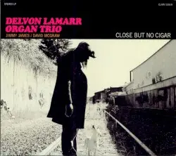 Close but No Cigar by Delvon Lamarr Organ Trio