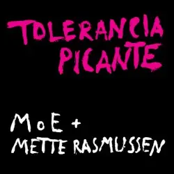 Tolerancia Picante by MoE & Mette Rasmussen