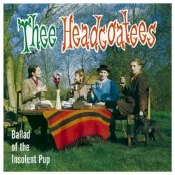 Ballad of the Insolent Pup by Thee Headcoatees