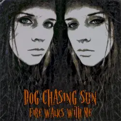 Fire Walks With Me by Dog Chasing Sun