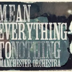 Mean Everything to Nothing by Manchester Orchestra