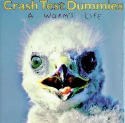 A Worm’s Life by Crash Test Dummies