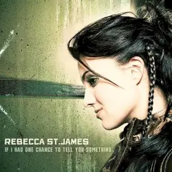 If I Had One Chance to Tell You Something by Rebecca St. James