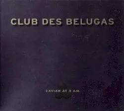 Caviar at 3 A.M. by Club des Belugas