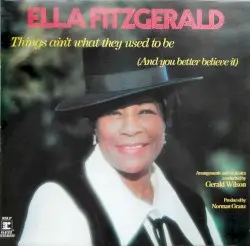 Things Ain’t What They Used to Be (and You Better Believe It) by Ella Fitzgerald